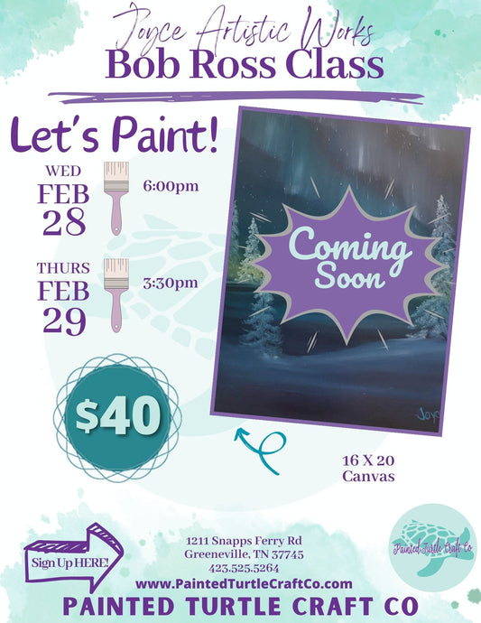 Bob Ross with Joyce Artistic Works 02.28.24 @6pm & 02.29.24 @3:30