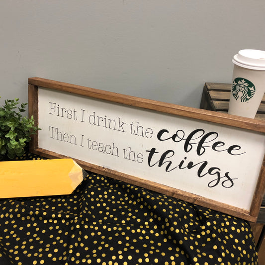 First I Drink The Coffee, Then I Teach The Things DESIGN 202437