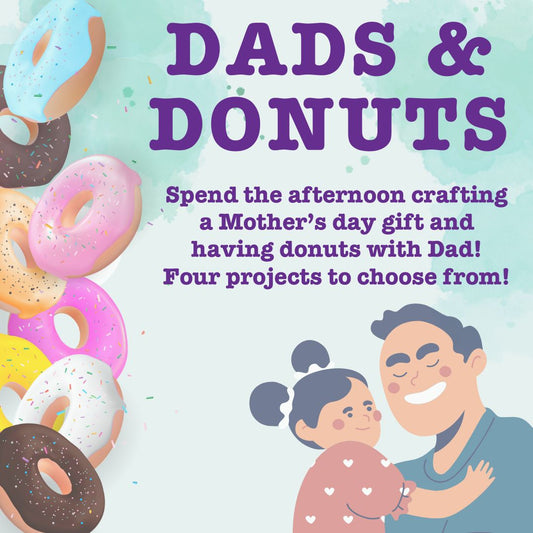Dad's and Donuts Mother's Day Gift Making! Saturday 04.27.24 @ 1pm