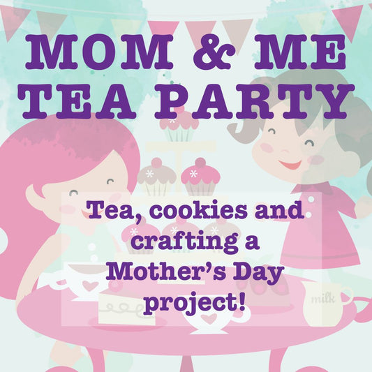 Mommy & Me Tea Party & Gift Making! Saturday 05.4.24 @ 3pm